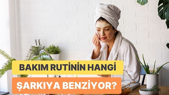 Cilt Bakım Rutinin Bir Şarkı Olsaydı Ne Olurdu?