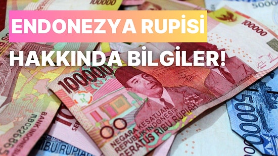 Sıfırları Bol Para Birimlerinden Biri: Endonezya Rupisi Hakkında 13 Bilgi