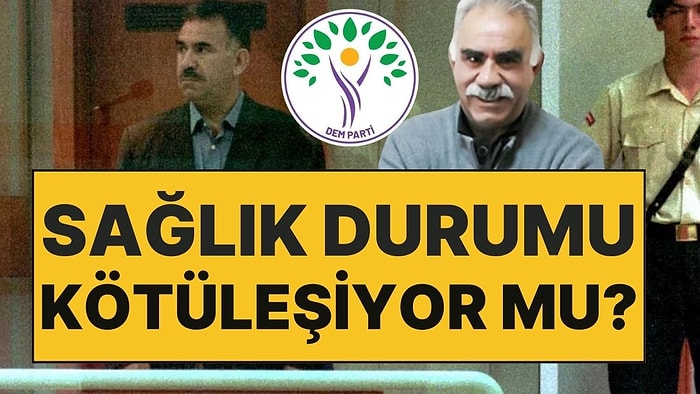 "Buradan Tabutta Çıkmak İstemiyorum" Demişti: DEM Parti'den Öcalan'ın Sağlık Durumuna İlişkin Açıklama!