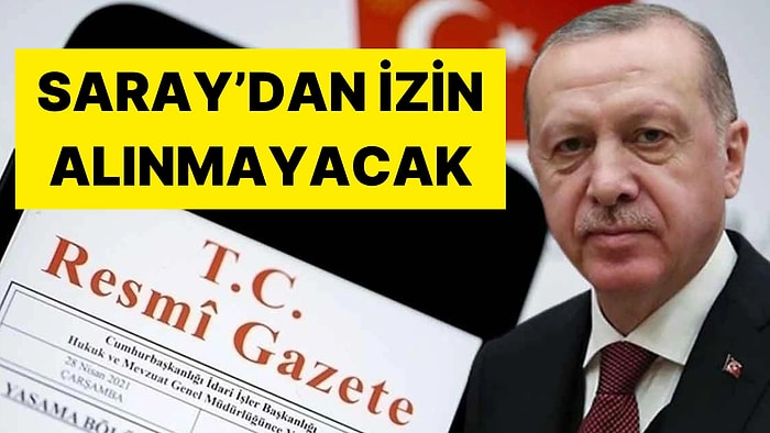 Resmi Gazete'de Yayımlandı: Artık Cumhurbaşkanlığı'ndan İzin Alınmayacak