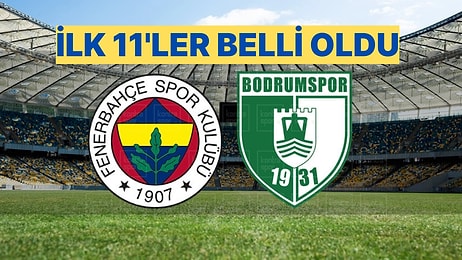 Fenerbahçe - Bodrum FK Maçında İlk 11'ler Belli Oldu