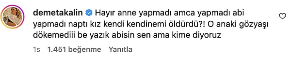 Narin'in annesine epey öfkeli olan Akalın, "Hayır anne yapmadı, amca yapmadı, abi yapmadı. N'aptı kız kendi kendini mi öldürdü?!" diyerek deliye döndü.