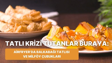 Canı Hafif Bi' Tatlı Çekenlere: Airfryer'da Balkabağı Tatlısı ve Milföy Çubukları Nasıl Yapılır?