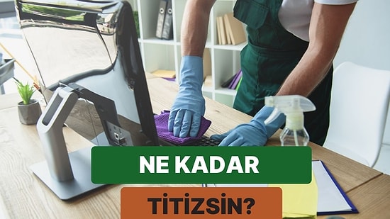 Senin Titizlik Seviyeni Ölçüyoruz!