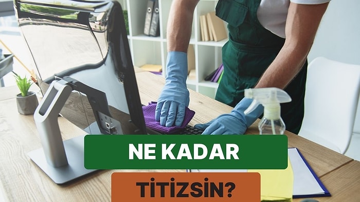 Senin Titizlik Seviyeni Ölçüyoruz!