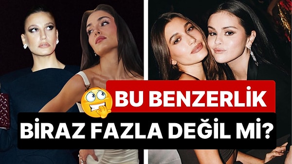 Hande'yle Serenay'ın Hailey ve Selena'yla Tuhaf Bağı!