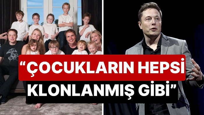 11 Evladıyla Annelerini Bir Eve Sığdıran Elon Musk'ın Çocuklarının Benzerliği "Klonlamayı mı Bulmuş?" Dedirtti