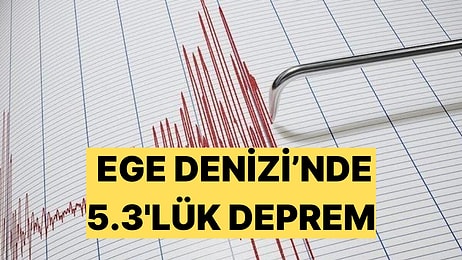 Ege Denizi'nde Korkutan Deprem: Ege 5.3'le Sallandı