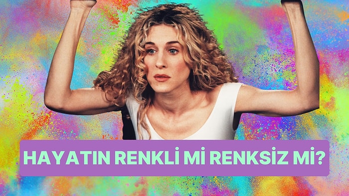 Hayatın Renkli mi Yoksa Renksiz mi?