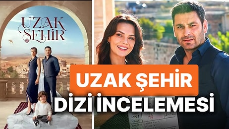 Uzak Şehir Dizisinin Konusu Nedir, Oyuncuları Kimlerdir? Uzak Şehir Dizisi Uyarlama mı?