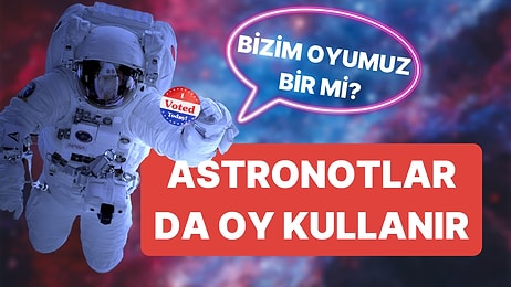 Astronotla Oyumuz Bir mi? Meğer NASA Astronotları da Uzayda Oy Kullanmış!