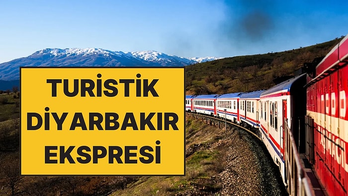 Turistik Diyarbakır Ekspresi Nedir? Turistik Diyarbakır Ekspresi Ne Zaman, Hangi İllerden Geçiyor?