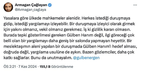 Çağlayan, "Burada tepki gösterilmesi gereken Gülben Hanım değil, ilgi göreceği çok belli olan bir yargılamayı daha geniş bir salonda yapmayan heyettir. Bir meslektaşımın aleni yapılan bir duruşmada Gülben Hanım’ı hedef alması, doğruda değil, yargılama usulüne de aykırı." açıklamalarında bulundu 👇🏻