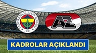 AZ Alkmaar - Fenerbahçe Maçında Sahaya Çıkacak İlk 11'ler Belli Oldu!