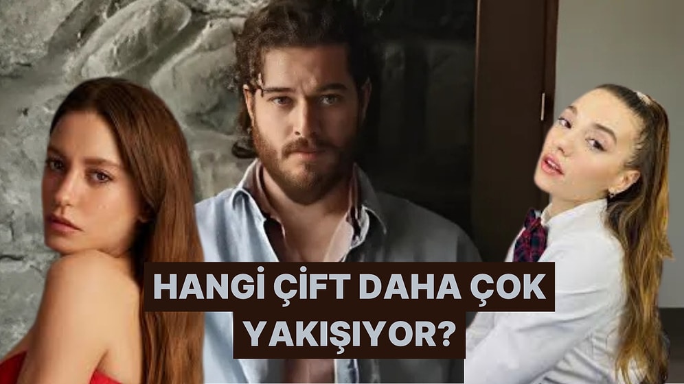 Dev Anket! Çağatay Ulusoy Hangi Partneriyle Daha Çok Yakışıyor?