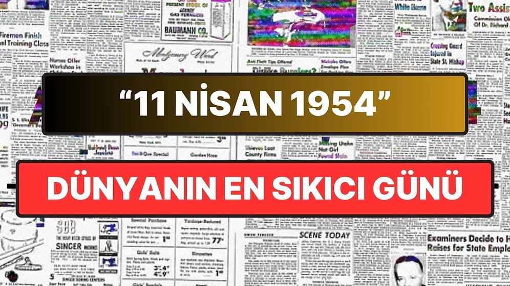 11 Nisan 1954 Neden Tarihteki "En Sıkıcı Gün" Olarak Kabul Ediliyor?