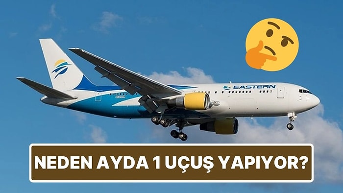 Çoğu Hava Yolu Şirketinin Aksine Eastern Hava Yolları Neden Ayda Sadece Bir Kez Uçuş Yapıyor?