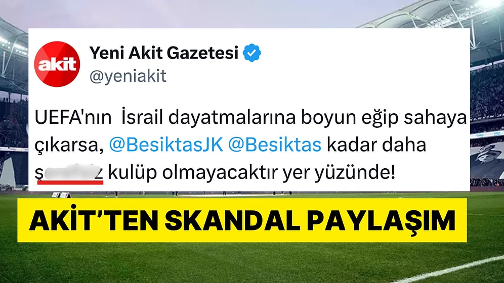 Yeni Akit Ülkemizi Avrupa Ligi'nde Temsil Edecek Beşiktaş'a Hakaret Etti