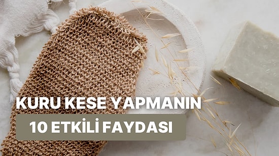 Kuru Kesenin Ne Olduğunu ve Faydalarını Anlatıyoruz!