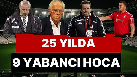 Beşiktaş Son 25 Yılda 9 Yabancı Hoca ile Çalıştı