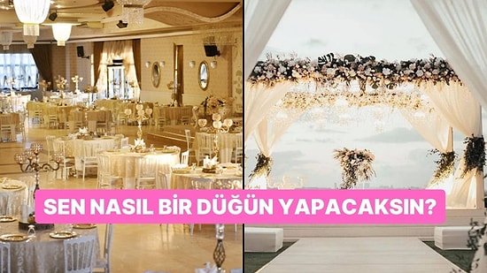 Sen Nasıl Bir Düğün Yapacaksın?