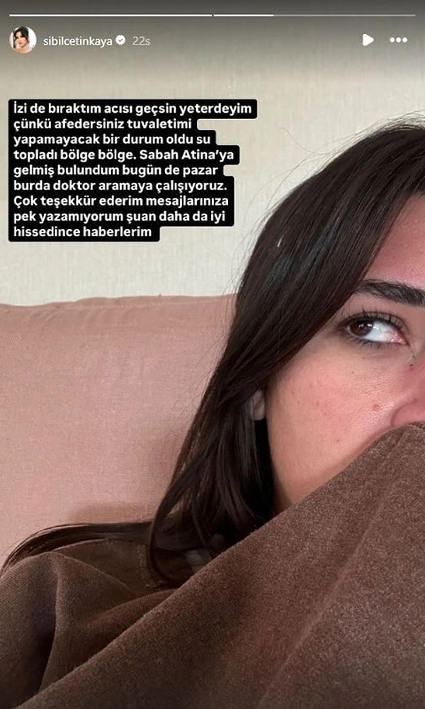 “İzi de bıraktım acısı geçsin yeterdeyim. Çünkü afedersiniz tuvaletimi yapamayacak bir durum oldu, su topladı bölge bölge. Sabah Atina'ya gelmiş bulundum. Bugün de pazar burada doktor aramaya çalışıyoruz. Çok teşekkür ederim. Mesajlarınıza pek yazamıyorum şu an daha da iyi hissedince haberlerim."