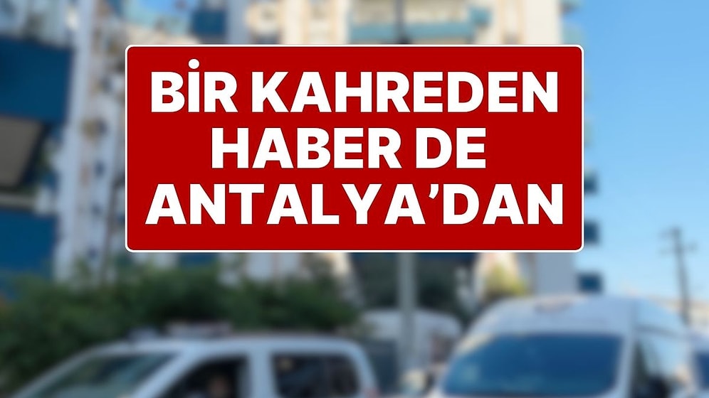 İzmir’den Sonra Bir Kahreden Haber de Antalya’dan Geldi: İran Uyruklu 3 Kardeş Ölü Bulundu