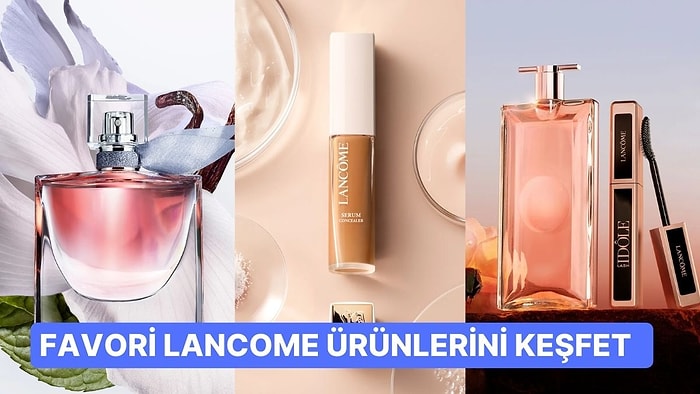 Kasım Fırsatları Devam Ediyor! Lancome İndiriminden Favorileri Seçtik