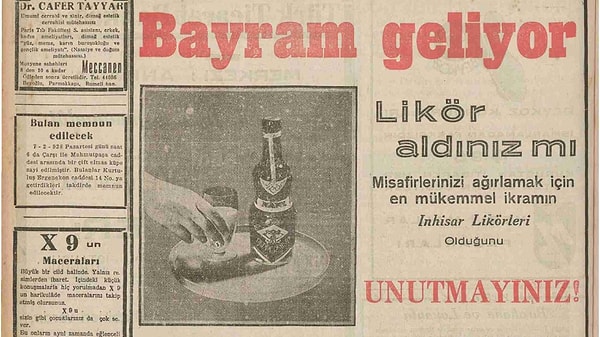 Hatta 8 Şubat 1938 tarihli Akşam Gazetesi’nde "Bayram geliyor, likörünüzü aldınız mı?" gibi ilanlarla likör almanın bayram öncesi bir gelenek haline geldiği dikkat çekiyordu.