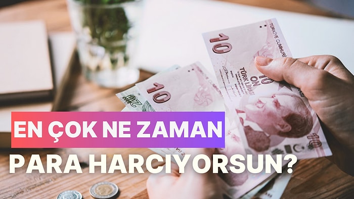 Ne Zaman Daha Çok Harcama Yaptığını Söylüyoruz!