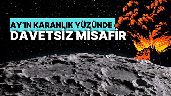 Ay’ın Karanlık Yüzünde Heyecanlandıran Keşif: 3 Milyar Yıl Önce Volkan Patlaması Meydana Gelmiş