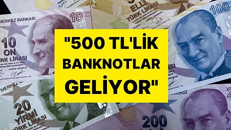 Tarih Verildi: 500 TL'lik Banknotlar Yolda