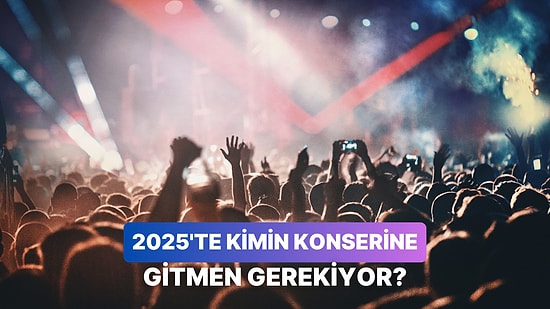 2025'te Kesinlikle Gitmen Gereken Konser Bu Testin Sonunda!