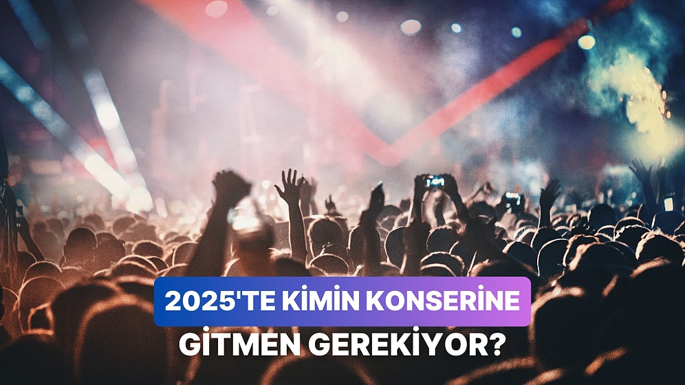 2025'te Kesinlikle Gitmen Gereken Konser Bu Testin Sonunda!