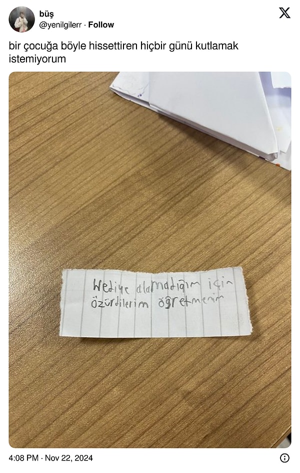 X'te @yenilgilerr adlı kullanıcı adına sahip hesap, bir öğrencinin hediye alamadığı için yazdığı notu "Bir çocuğa böyle hissettiren hiçbir günü kutlamak istemiyorum" diyerek paylaştı.