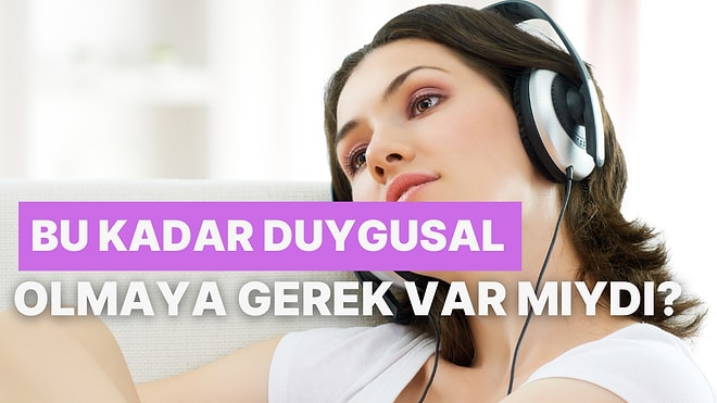 "Bu Kadar Duygusal Olmaya Gerek Var mıydı?" Diyeceğiniz Yeni Şarkılar