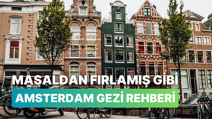 Avrupa’nın Sihirli Başkentinde Ne Yapılır, Nerelere Gidilir: Amsterdam Gezi Rehberi