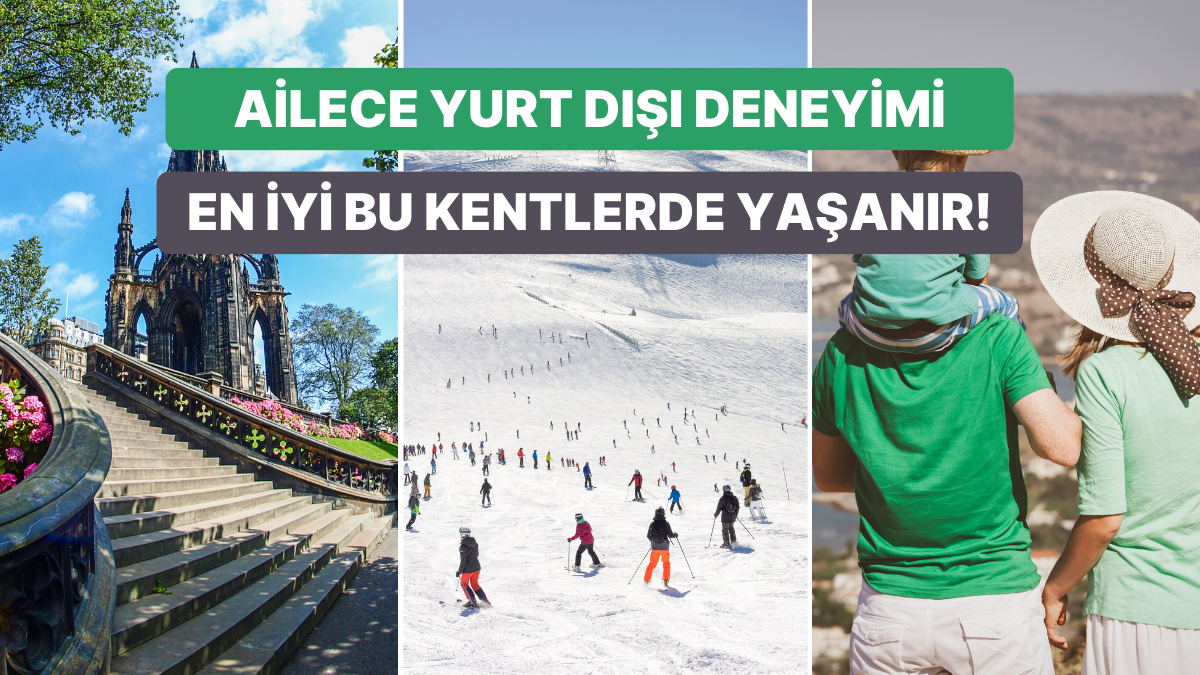 Yurt Dışında Aile Boyu Eğlence İsteyenlerin Muhakkak Görmesi Gereken 13 Destinasyon