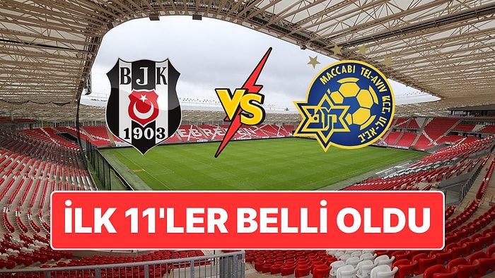 Beşiktaş - Maccabi Tel Aviv UEFA Avrupa Ligi Maçında Sahaya Çıkacak İlk 11'ler Belli Oldu!