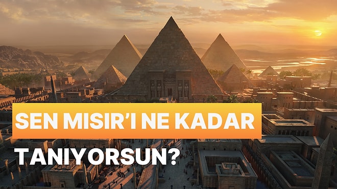 Bilgini Ölçüyoruz: Sen Mısır'ı Ne Kadar Tanıyorsun?