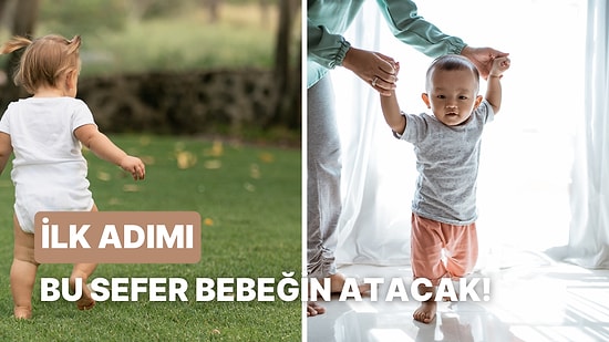 Bebeğin İlk Adımlarını Ne Zaman Atacak?