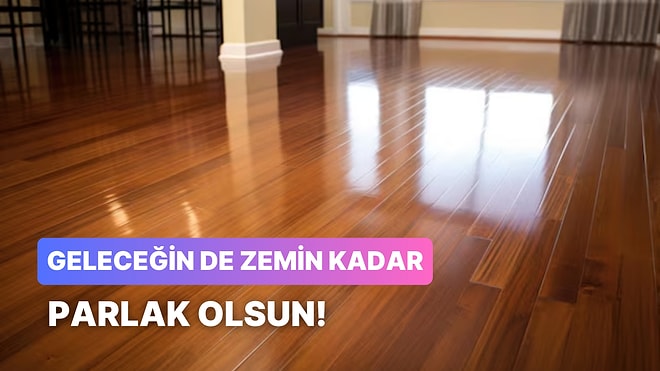 Evdeki Zeminleri Geleceğin Gibi Parlatacak 10 İpucu