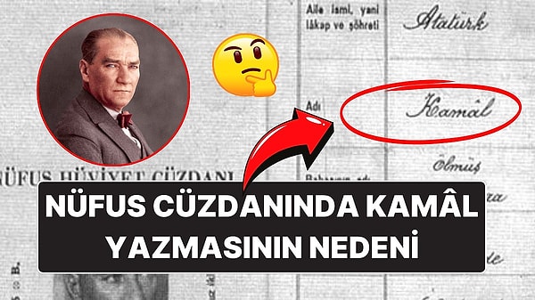 10. Atatürk'ün İsmi Neden Bazı Resmi Belgelerde "Kamâl" Olarak Geçiyor? İşte Pek Fazla Bilinmeyen Hikayesi