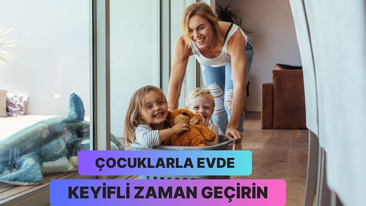 Çocukla Evde Geçirilen Zamanı Eğlenceli Hale Getirecek 10 Yöntem