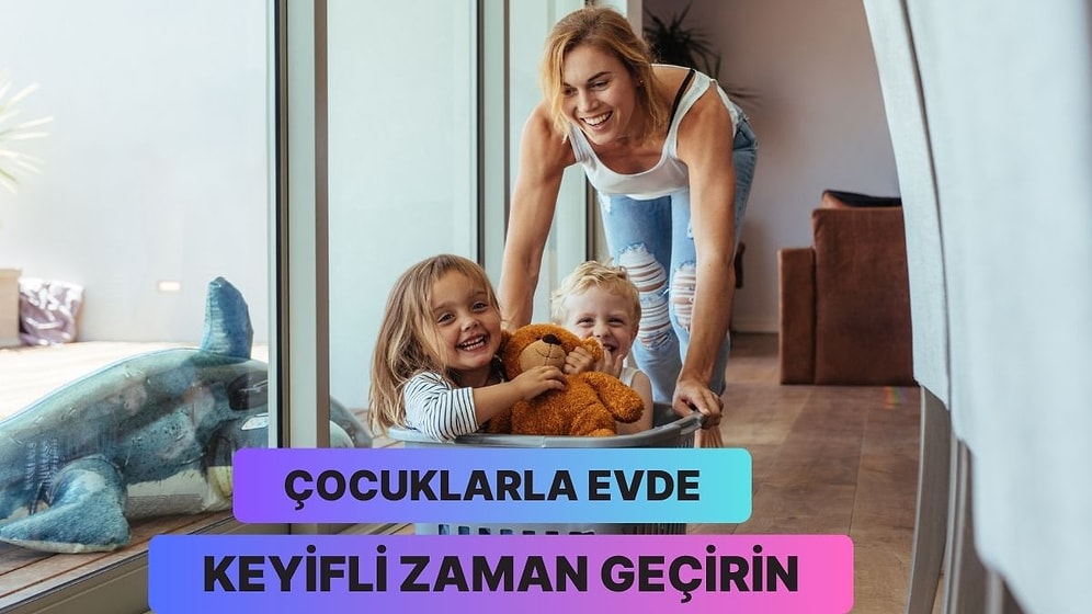 Çocukla Evde Geçirilen Zamanı Eğlenceli Hale Getirecek 10 Yöntem