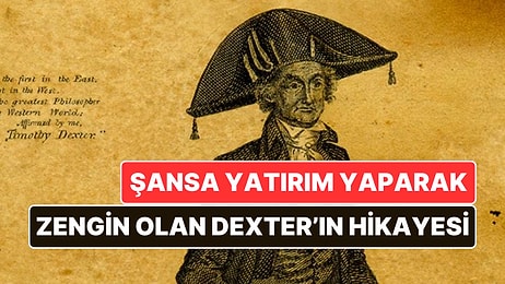 Şansa Yatırım Yaparak Zengin Olan Timothy Dexter’ın Akıl Almaz Hikayesi