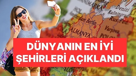 Dünyanın En İyi Şehirleri Açıklandı: Zirvenin Sahibi Yine Değişmedi, İstanbul Çok Altta Kaldı!