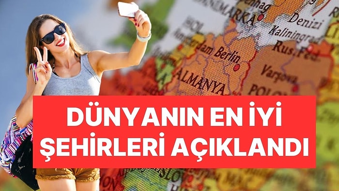 Dünyanın En İyi Şehirleri Açıklandı: Zirvenin Sahibi Yine Değişmedi, İstanbul Çok Altta Kaldı!