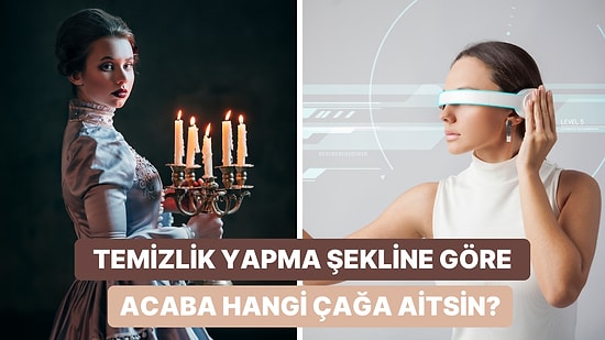 Temizlik Alışkanlıklarına Göre Hangi Yılda Yaşıyorsun?