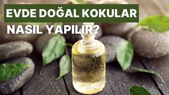 Evde Doğal Kokular Nasıl Yapılır?